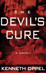 Title: The Devil's Cure, Author: Kenneth Oppel