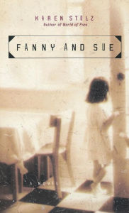 Title: Fanny and Sue: A Novel, Author: Karen Stolz