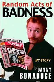 Title: Random Acts of Badness: My Story, Author: Danny Bonaduce