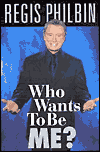 Title: Who Wants to Be Me?: It's Not Easy, All Right, Author: Regis Philbin