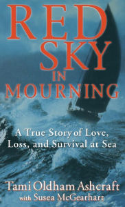 Title: Red Sky in Mourning: A True Story of Love, Loss, and Survival at Sea, Author: Tami Oldham Ashcraft