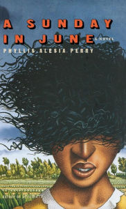 Title: A Sunday in June: A Novel, Author: Phyllis Alesia Perry