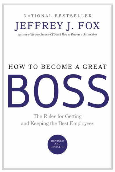 How to Become a Great Boss: the Rules for Getting and Keeping Best Employees