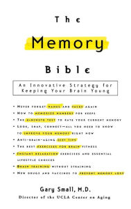 Title: The Memory Bible: An Innovative Strategy for Keeping Your Brain Young, Author: Gary Small MD