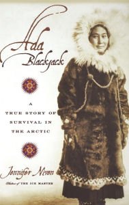 Title: Ada Blackjack: A True Story of Survival in the Arctic, Author: Jennifer Niven