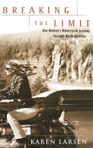 Title: Breaking the Limit: One Woman's Motorcycle Journey Through North America, Author: Karen Larsen