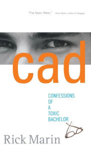 Title: Cad: Confessions of a Toxic Bachelor, Author: Rick Marin