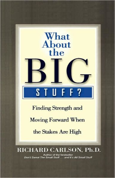 What About the Big Stuff?: Finding Strength and Moving Forward When the Stakes Are High