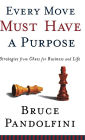 Every Move Must Have a Purpose: Strategies from Chess for Business and Life