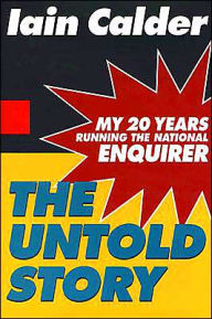 Title: The Untold Story: My 20 Years Running the National Enquirer, Author: Lain Calder