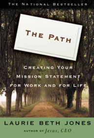 Title: The Path: Creating Your Mission Statement for Work and for Life, Author: Laurie Beth Jones