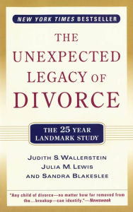 Title: The Unexpected Legacy of Divorce: A 25 Year Landmark Study, Author: Julia M. Lewis