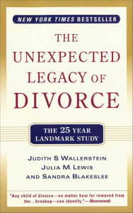 Title: The Unexpected Legacy of Divorce: A 25 Year Landmark Study, Author: Julia M. Lewis