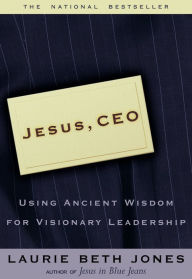 Title: Jesus, CEO: Using Ancient Wisdom for Visionary Leadership, Author: Laurie Beth Jones