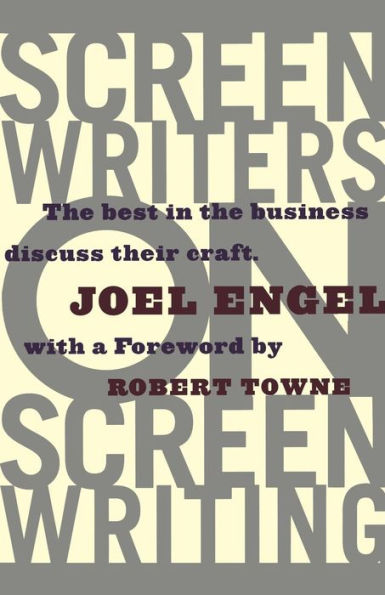 Screenwriters on Screen-Writing: the Best Business Discuss Their Craft