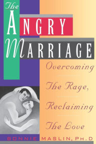 Title: Angry Marriage: Overcoming The Rage, Reclaiming the Love, Author: Bonnie Maslin
