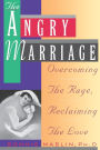 Angry Marriage: Overcoming The Rage, Reclaiming the Love