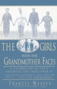 Title: Girls with Grandmother Faces: A Celebration of Life's Potential For Those Over 55, Author: Frances Weaver