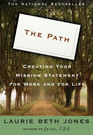 Title: The Path: Creating Your Mission Statement for Work and for Life, Author: Laurie Beth Jones