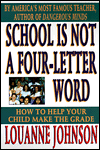 Title: School Is Not a Four-Letter Word: How to Help Your Child Make the Grade, Author: Louanne Johnson