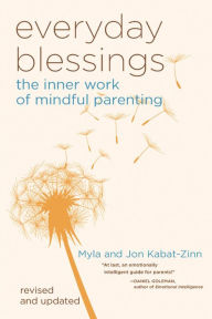 Title: Everyday Blessings: The Inner Work of Mindful Parenting, Author: Jon Kabat-Zinn PhD