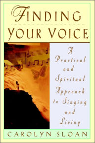 Title: Finding Your Voice: A Practical and Philosophical Guide to Singing and Living, Author: Carolyn Sloan