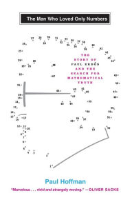 Title: The Man Who Loved Only Numbers: The Story of Paul Erdos and the Search for Mathematical Truth, Author: Paul Hoffman