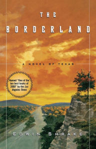Title: The Borderland: A Novel of Texas, Author: Edwin Shrake