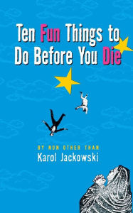 Title: Ten Fun Things to Do Before You Die, Author: Karol Jackowski