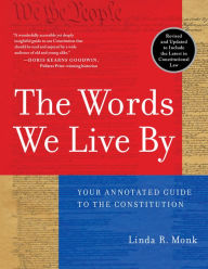 Title: The Words We Live By: Your Annotated Guide to the Constitution, Author: Linda R. Monk