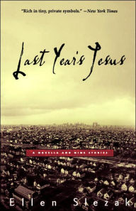 Title: Last Year's Jesus: A Novella and Nine Stories, Author: Ellen Slezak