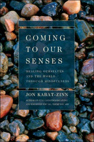 Title: Coming to Our Senses: Healing Ourselves and the World Through Mindfulness, Author: Jon Kabat-Zinn PhD