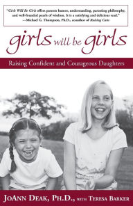 Title: Girls Will Be Girls: Raising Confident and Courageous Daughters, Author: Joann Deak