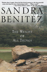 Title: The Weight of All Things: A Novel, Author: Sandra Benitez