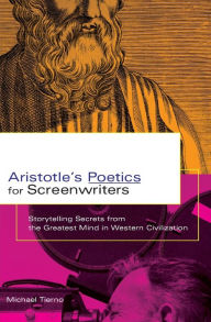 Title: Aristotle's Poetics for Screenwriters: Storytelling Secrets from the Greatest Mind in Western Civilization, Author: Michael Tierno