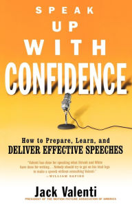 Title: Speak Up with Confidence: How to Prepare, Learn, and Deliver Effective Speeches, Author: Jack Valenti
