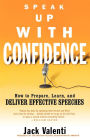 Speak Up with Confidence: How to Prepare, Learn, and Deliver Effective Speeches