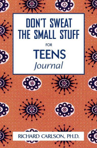 Title: Don't Sweat the Small Stuff for Teens Journal, Author: Richard Carlson