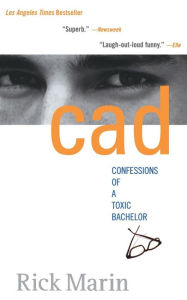 Title: Cad: Confessions of a Toxic Bachelor, Author: Rick Marin