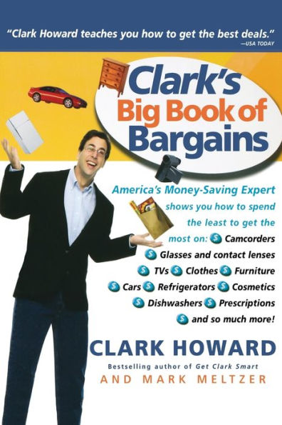 Clark s Big Book of Bargains Clark Howard Teaches You How to Get the Best Deals eBook