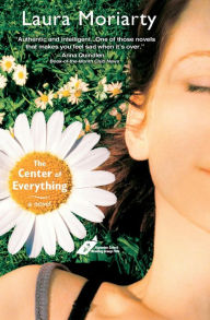 Title: The Center of Everything: A Novel, Author: Laura Moriarty