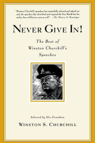 Title: Never Give In!: The Best of Winston Churchill's Speeches, Author: Winston S. Churchill