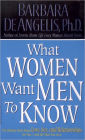 What Women Want Men to Know: The Ultimate Book About Love, Sex, and Relationships for You and the Man You Love