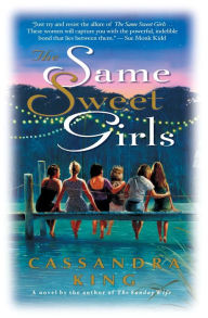 Title: The Same Sweet Girls, Author: Cassandra King