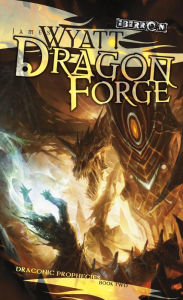 Title: Dragon Forge: Draconic Prophecies, Book 2, Author: James Wyatt