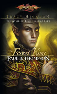 Title: The Forest King: Tracy Hickman Presents the Anvil of Time, Author: Paul B. Thompson
