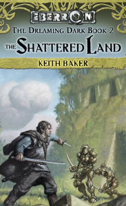 Title: The Shattered Land: The Dreaming Dark, Author: Keith Baker