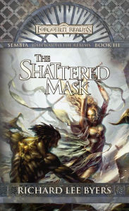 Title: The Shattered Mask: Sembia: Gateway to the Realms, Book III, Author: Richard Lee Byers