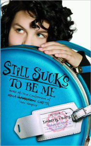 Title: Still Sucks to Be Me: The All-True Confessions of Mina Smith, Teen Vampire, Author: Kimberly Pauley