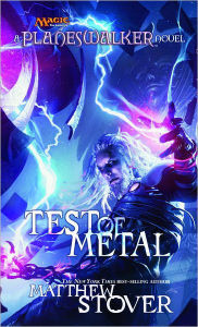 Title: Test of Metal: A Planeswalker Novel, Author: Matthew Stover